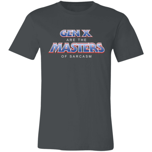 Gen X Are The  MASTERS Of Sarcasm Unisex Jersey Short-Sleeve T-Shirt - Image 5