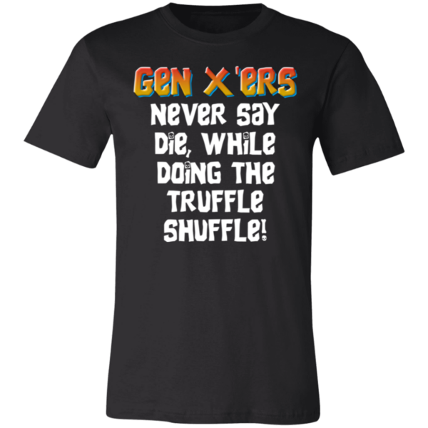 Gen X'ers Never Say... Unisex Jersey Short-Sleeve T-Shirt - Image 2