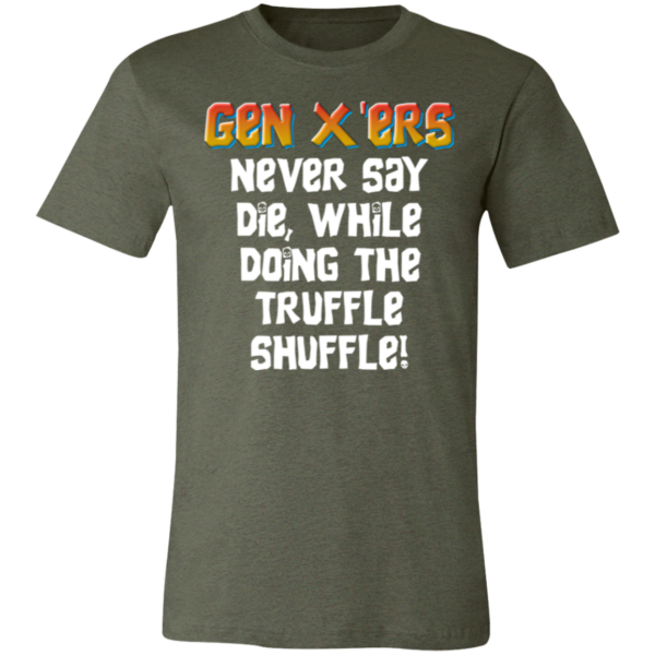 Gen X'ers Never Say... Unisex Jersey Short-Sleeve T-Shirt