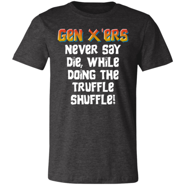 Gen X'ers Never Say... Unisex Jersey Short-Sleeve T-Shirt - Image 4