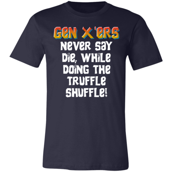 Gen X'ers Never Say... Unisex Jersey Short-Sleeve T-Shirt - Image 5