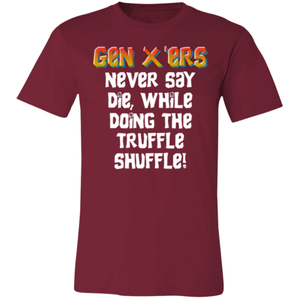 Gen X'ers Never Say... Unisex Jersey Short-Sleeve T-Shirt - Image 3