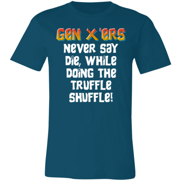 Gen X'ers Never Say... Unisex Jersey Short-Sleeve T-Shirt - Image 7