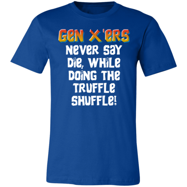 Gen X'ers Never Say... Unisex Jersey Short-Sleeve T-Shirt - Image 8