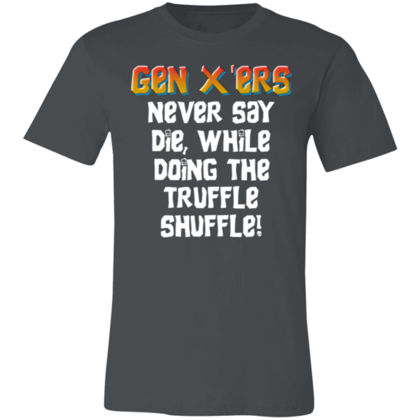 Gen X'ers Never Say... Unisex Jersey Short-Sleeve T-Shirt - Image 6