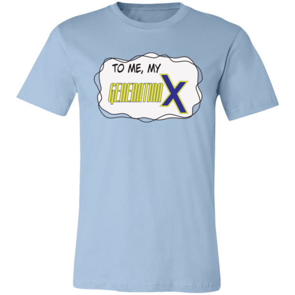 To me, my Generation X Unisex Jersey Short-Sleeve T-Shirt