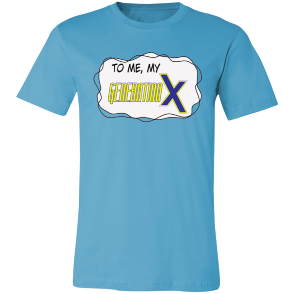 To me, my Generation X Unisex Jersey Short-Sleeve T-Shirt - Image 3