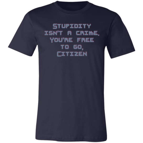 Stupidty Isn't a Crime... Unisex Jersey Short-Sleeve T-Shirt - Image 6